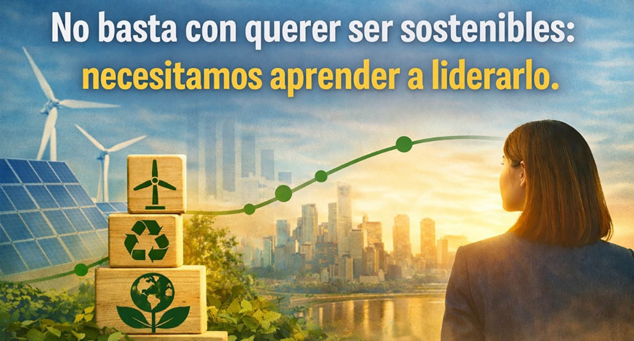 No basta con querer ser sostenibles: necesitamos aprender a liderarlo