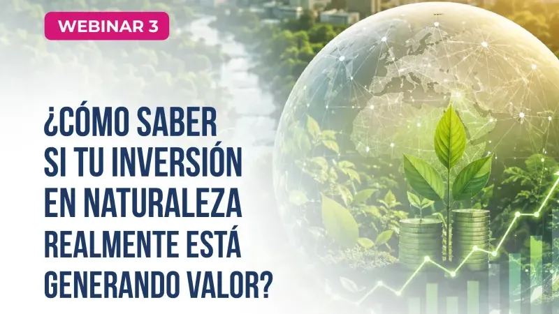 WEBINAR | NATURALEZA Y EMPRESA: ¿QUÉ RIESGOS ESTAMOS DEJANDO FUERA DE LA ESTRATEGIA?